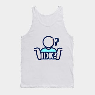 IDK "I don't know" t-shirt Tank Top